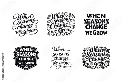 Harmonious Lettering Variations. When seasons change we grow. Set lettering. harmonious lettering variations of the same emblematic concept, each