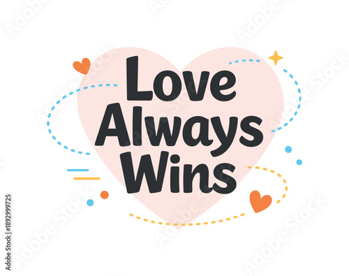 Love Always Wins. ?Love Always Wins? in clean bold lettering with a soft heart shadow in the background and dotted motion lines suggesting positive emotion and