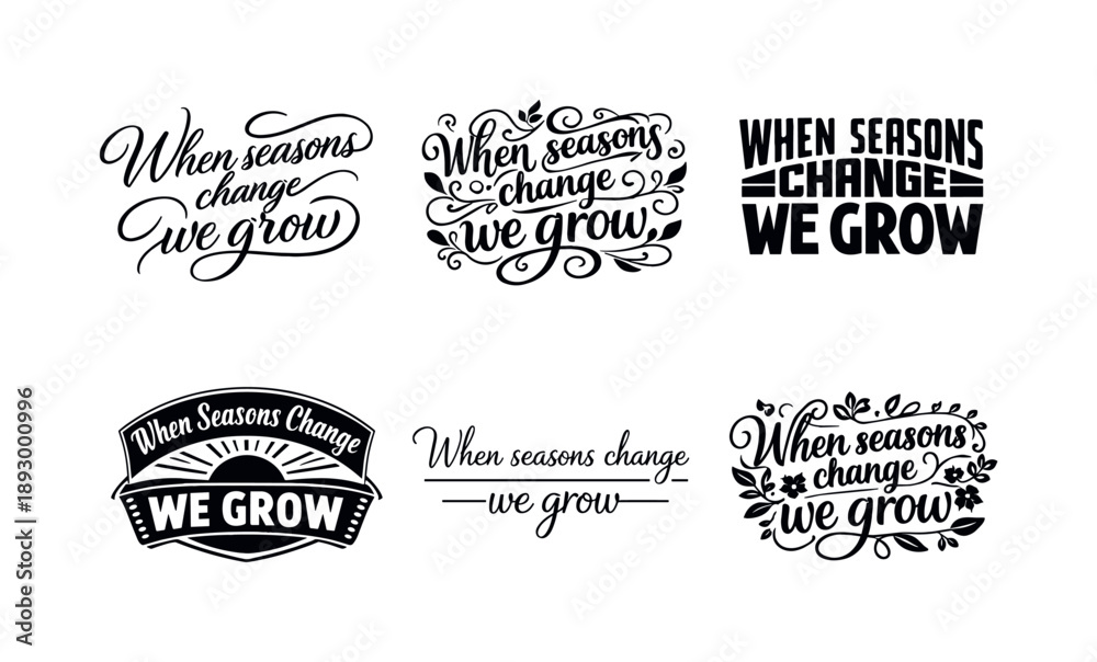 Obraz premium Harmonious Lettering Variations. When seasons change we grow. Set lettering. harmonious lettering variations of the same emblematic concept, each