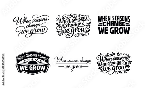 Harmonious Lettering Variations. When seasons change we grow. Set lettering. harmonious lettering variations of the same emblematic concept, each