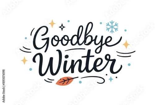 Goodbye Winter Typography. Goodbye winter lettering. Playful yet minimal hand-lettered phrase symbolizing transition and renewal. Light decorative elements