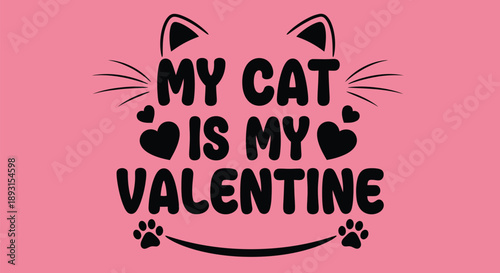 My Cat Is My Valentine Pink Vector Graphic Design