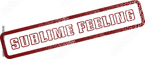 Sublime Feeling vibrant red grunge rubber stamp text conveying deep profound human perception