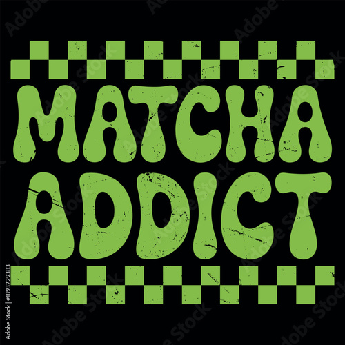 Matcha Addict Funny Matcha Green Tea Lover Vintage Matcha T-shirt Design