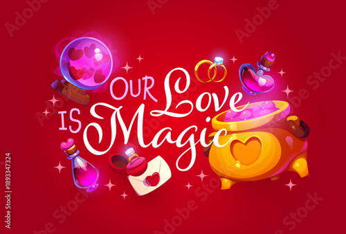 Our love is magic Valentine's day quote. Love day vector saying, Saint Valentine party greeting card or phase with love magic potion or elixir bottle, golden cauldron, love letter and engagement ring