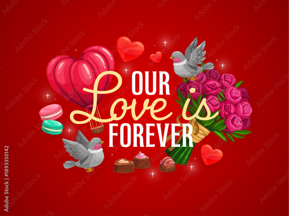 Fototapeta premium Our love is forever Valentine day greetings quote symbolizing eternal love and sweet celebration. Vector romantic phrase surrounded by heart balloon, roses, dove, chocolate, and macarons on red bg