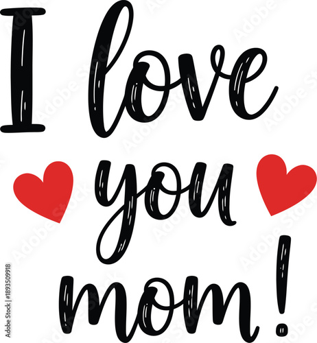 I love you mom! a beautiful script lettering design perfect for mother's day and appreciation.
