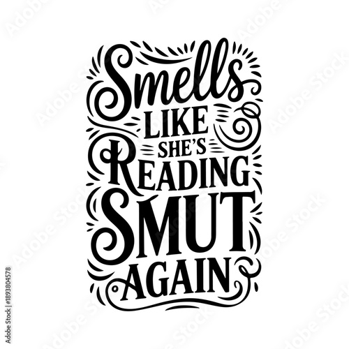 Smells Like She's Reading Smut Again. Vector Design Isolated on White Background