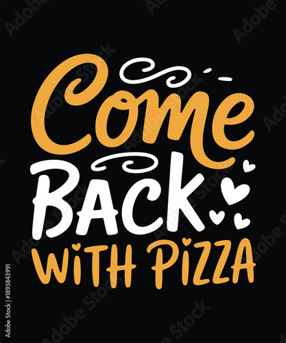 Come Back With Pizza Funny Pizza Quote Typography T Shirt Design