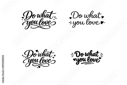 Do what you love. Create a calligraphy lettering illustration of the phrase: Do what you love. Render 4