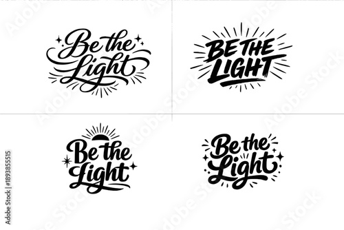 Be the Light. Create a calligraphy lettering illustration of the phrase: BE THE LIGHT. Render 4 variations of