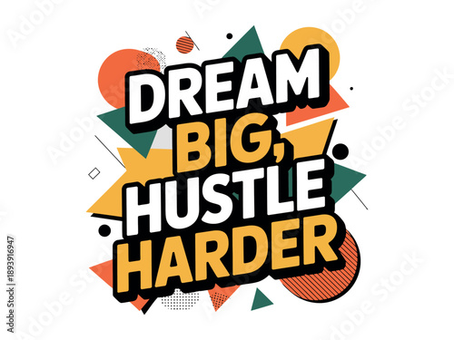 A motivational poster with a bold typographic design that reads 'Dream Big, Hustle Harder' in a colorful abstract background.