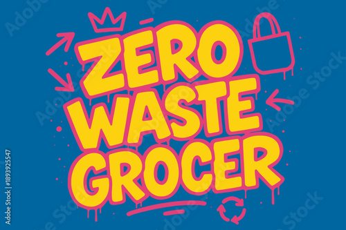 Zero Waste Art. Zero Waste Grocer ? Graffiti Simplified; lettering: thick bubble/block, tilted; effects: dripping outlines, flat spray fills; background: