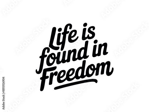 A stylized typography design with the phrase Life is found in Freedom