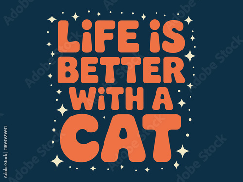 A colorful graphic illustration with the phrase Life is better with a cat