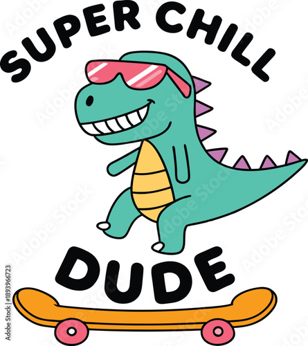 Green dinosaur wearing sunglasses on skateboard with super chill dude text
