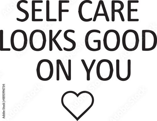 Self care looks good on you with heart icon, positive message for well being and self love promotion