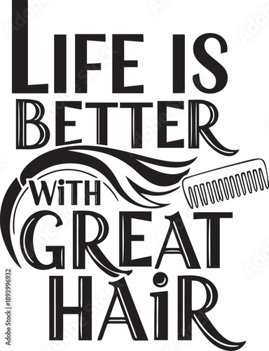 Life is better with great hair beauty salon quote vector with comb icon for hairdresser shop decoration or cosmetics marketing