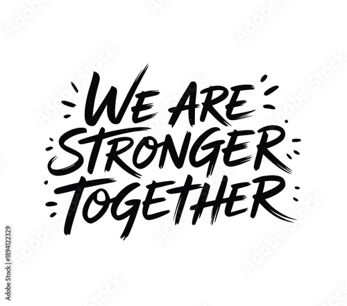 Hand lettered typography reads we are stronger together with ink splatter effects