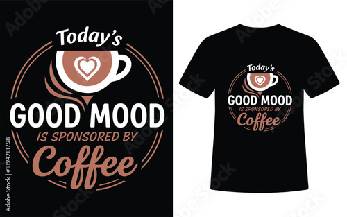 Todays Good Mood Is Sponsored By Coffee Circular Badge Typography T Shirt Design