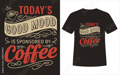 Todays Good Mood Is Sponsored By Coffee Retro Typography T Shirt Design