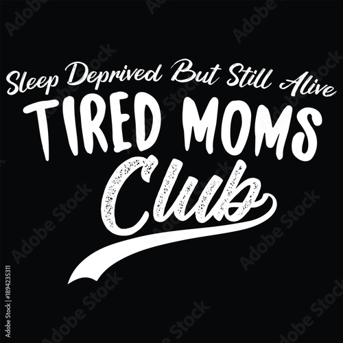 Sleep Deprived But Still Alive Tired Moms Club T shirt Design