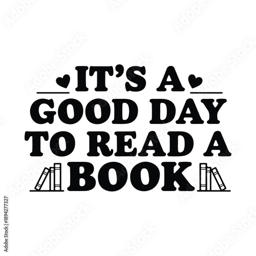 It’s a Good Day to Read a Book Reading Typography Graphic Design