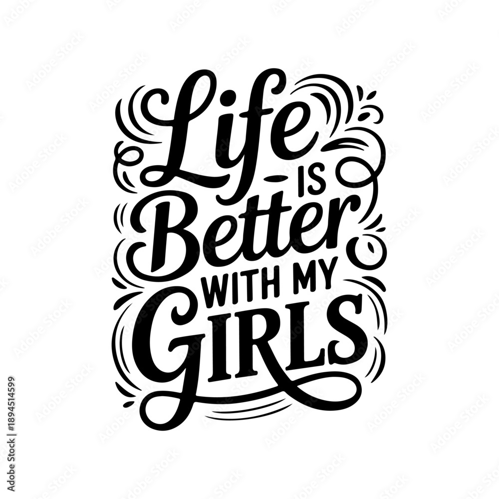 Obraz premium Life Is Better With My Girls. Vector Design Isolated on White Background
