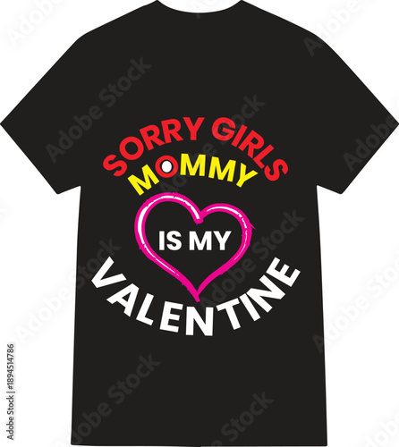 Sorry Girls Mommy Is My Valentine Funny Valentine Day