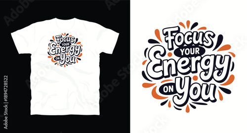 Focus your energy on you typography with abstract shapes and splatter elements t-shirt design print