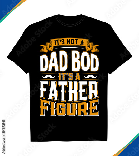 Funny Quotes Artwork, It's Not a Dad Bod, It's a Father Figure Retro Typography T-Shirt Design for Father's Day Vector Graphic