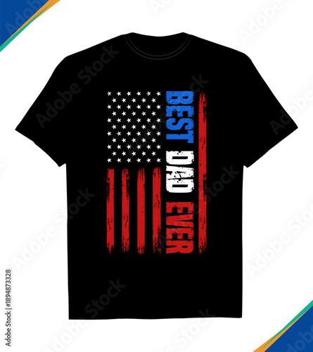 Best Dad Ever American Flag T-Shirt Design with Distressed Patriotic USA Stars and Stripes Typography Vector Graphic