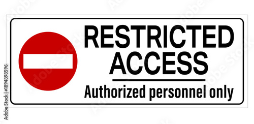Restricted access, authorized personnel only. Warning sign with no entry symbol and text by right side. 