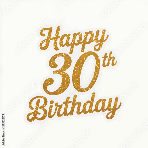 Glittering gold lettering spells out happy 30th birthday on a white background