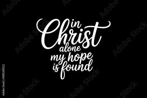 Elegant white inspirational text on a black background expressing faith and hope in christ alone minimalist design with cursive typography