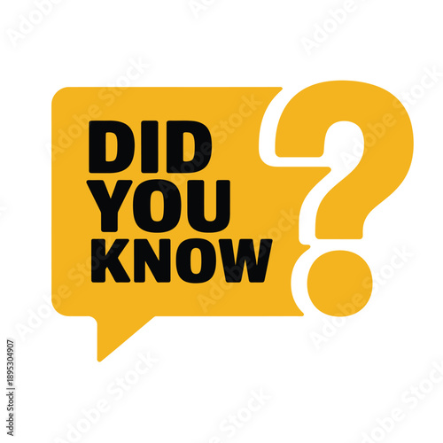 A yellow speech bubble with the text did you know and a question mark