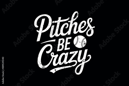 Bold typography design showcasing the phrase pitches be crazy with a stylized baseball and arrow on a dark background