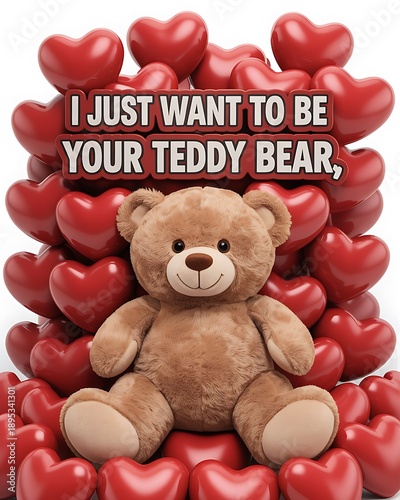 I just want to be your teddy bear