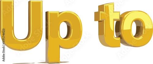 Golden metallic letters spelling 'Up to' against a neutral background from a straight-on viewpoint