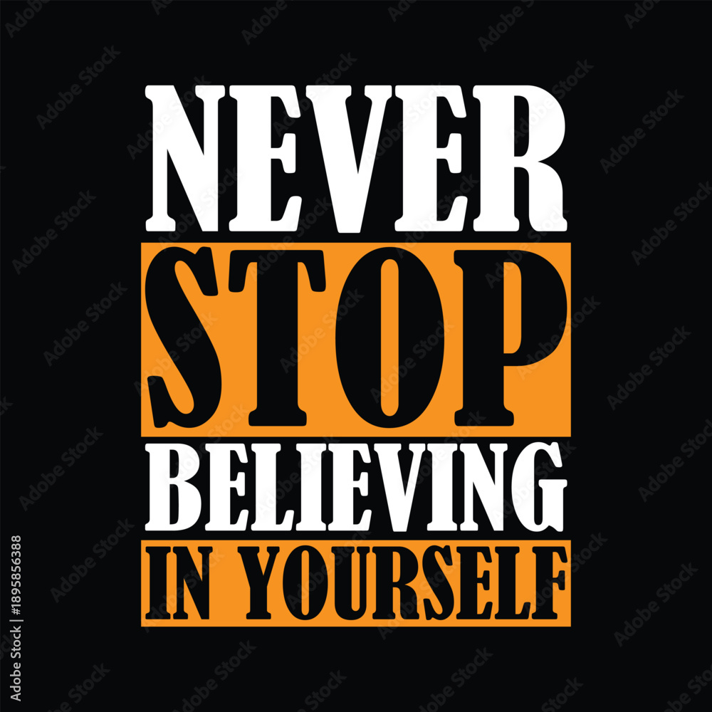 Fototapeta premium Motivational typography design displaying the powerful message never stop believing in yourself