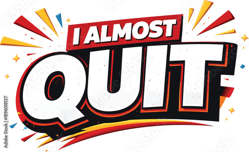 Bold "I ALMOST QUIT" typography design, modern 3D sticker style text with colorful comic burst effect for YouTube thumbnails, personal journey vlogs, and emotional storytelling graphics