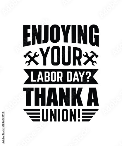 Enjoying Your Labor Day Thank a Union Typography T Shirt Design, Labor Union Appreciation Vector