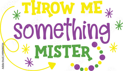 Throw Me Something Mister Mardi Gras Typographic