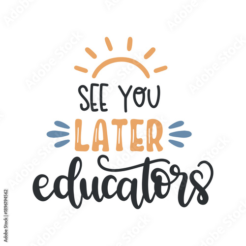 See You Later Educators Sun Typography