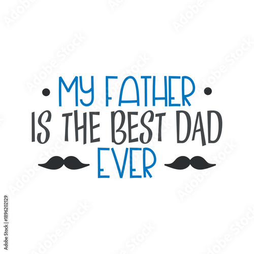 My Father Is The Best Dad Ever