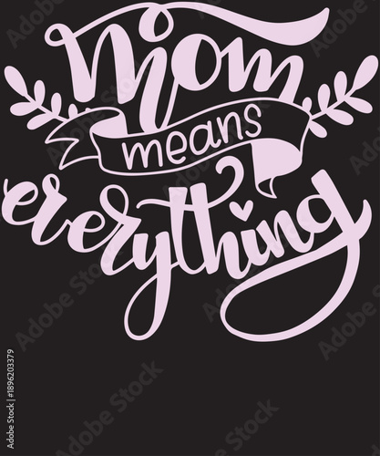 Mom Means Everything Typography