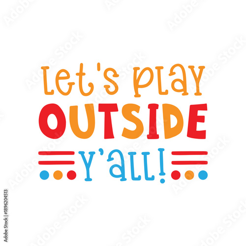 Let's Play Outside Y'all Typography