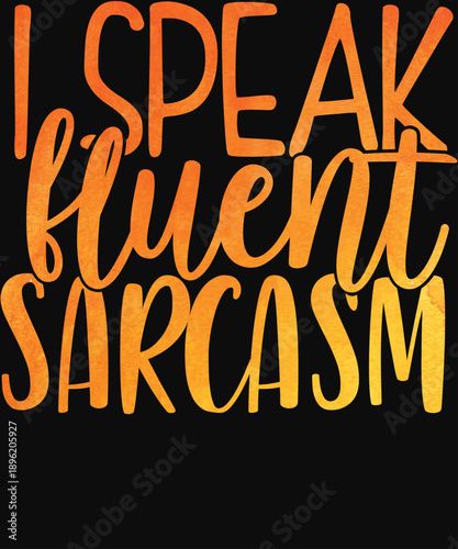 I Speak Fluent Sarcasm Funny Typography