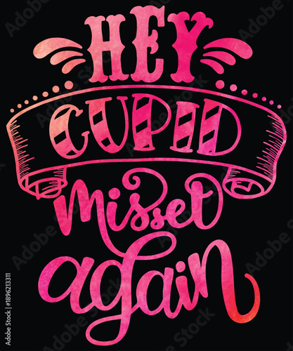 Hey Cupid Missed Again Typography