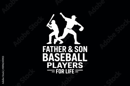 Silhouettes of father and son playing baseball together on black background with text father son baseball players for life
